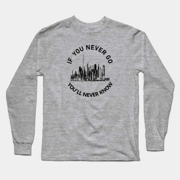 If You Never Go You Never Know Long Sleeve T-Shirt by YellowSplash